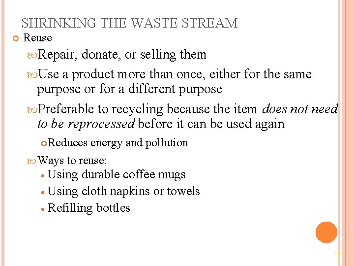 SHRINKING THE WASTE STREAM Reuse Repair, donate, or selling them Use a product more