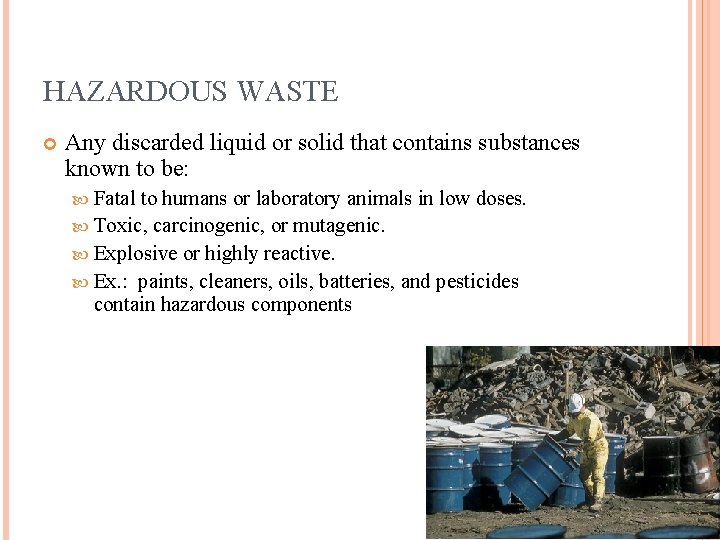 HAZARDOUS WASTE Any discarded liquid or solid that contains substances known to be: Fatal