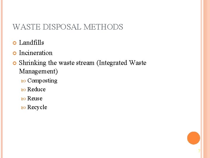 WASTE DISPOSAL METHODS Landfills Incineration Shrinking the waste stream (Integrated Waste Management) Composting Reduce