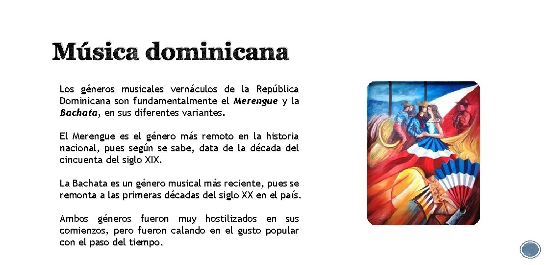 Música dominicana Los géneros musicales vernáculos de la República Dominicana son fundamentalmente el Merengue