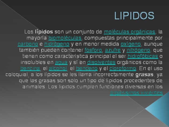 LIPIDOS Los lípidos son un conjunto de moléculas orgánicas, la mayoría biomoléculas, compuestas principalmente