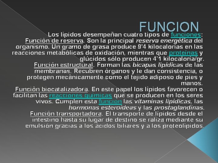 FUNCION Los lípidos desempeñan cuatro tipos de funciones: Función de reserva. Son la principal