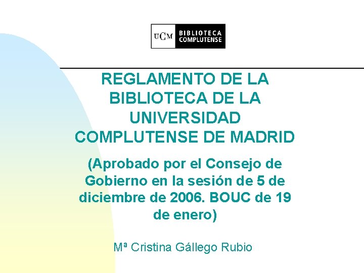 REGLAMENTO DE LA BIBLIOTECA DE LA UNIVERSIDAD COMPLUTENSE DE MADRID (Aprobado por el Consejo