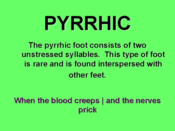 PYRRHIC The pyrrhic foot consists of two unstressed syllables. This type of foot is