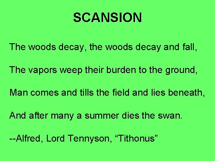 SCANSION The woods decay, the woods decay and fall, The vapors weep their burden SCANSION The woods decay, the woods decay and fall, The vapors weep their burden