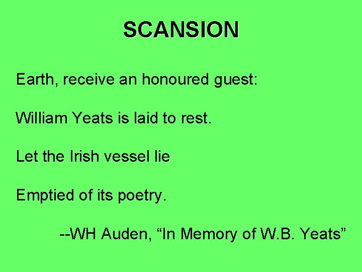 SCANSION Earth, receive an honoured guest: William Yeats is laid to rest. Let the