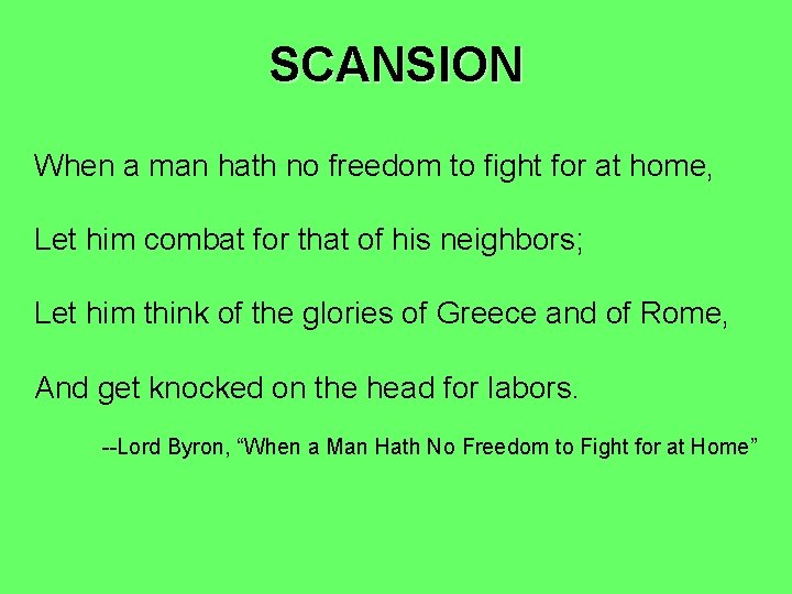 SCANSION When a man hath no freedom to fight for at home, Let him