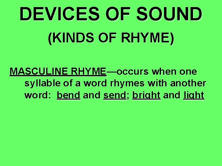DEVICES OF SOUND (KINDS OF RHYME) MASCULINE RHYME—occurs when one syllable of a word