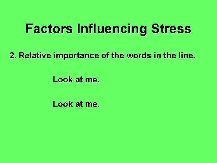 Factors Influencing Stress 2. Relative importance of the words in the line. Look at