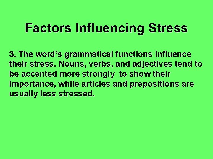 Factors Influencing Stress 3. The word’s grammatical functions influence their stress. Nouns, verbs, and