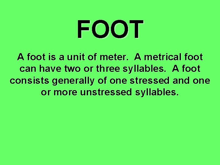 FOOT A foot is a unit of meter. A metrical foot can have two