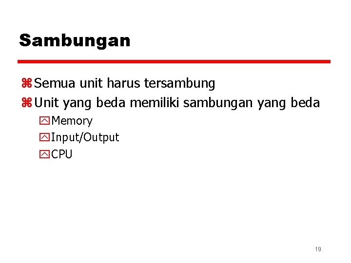 Sambungan z Semua unit harus tersambung z Unit yang beda memiliki sambungan yang beda