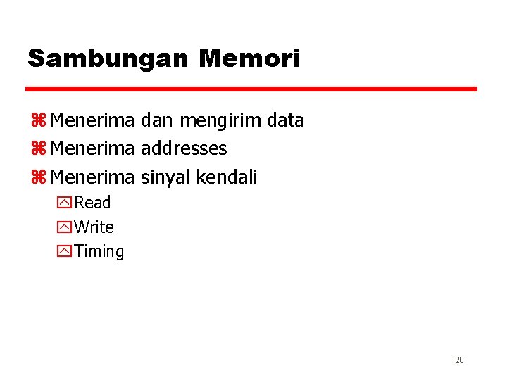 Sambungan Memori z Menerima dan mengirim data z Menerima addresses z Menerima sinyal kendali