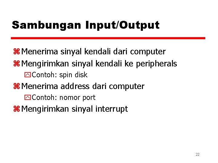 Sambungan Input/Output z Menerima sinyal kendali dari computer z Mengirimkan sinyal kendali ke peripherals