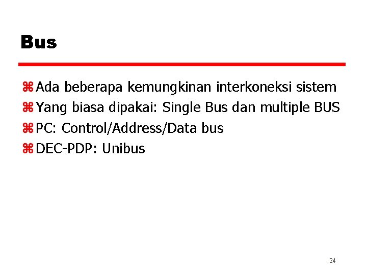 Bus z Ada beberapa kemungkinan interkoneksi sistem z Yang biasa dipakai: Single Bus dan