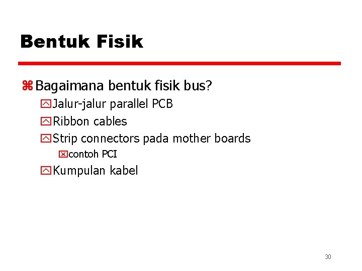 Bentuk Fisik z Bagaimana bentuk fisik bus? y. Jalur-jalur parallel PCB y. Ribbon cables