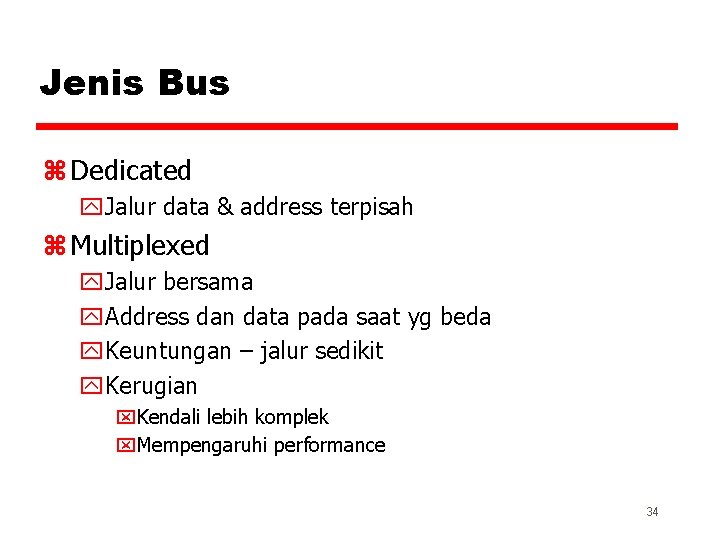 Jenis Bus z Dedicated y. Jalur data & address terpisah z Multiplexed y. Jalur
