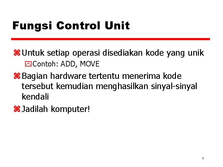 Fungsi Control Unit z Untuk setiap operasi disediakan kode yang unik y. Contoh: ADD,