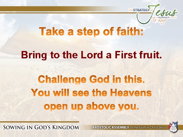 Bring to the Lord a First fruit. 