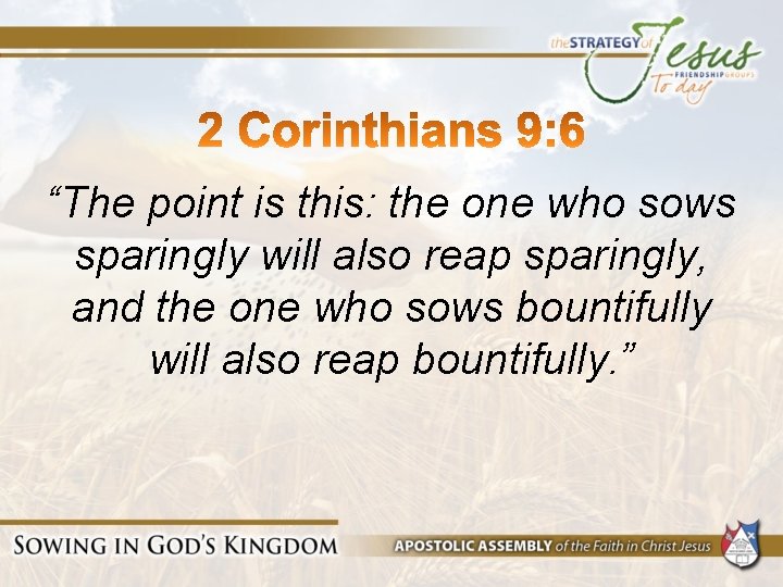 “The point is this: the one who sows sparingly will also reap sparingly, and