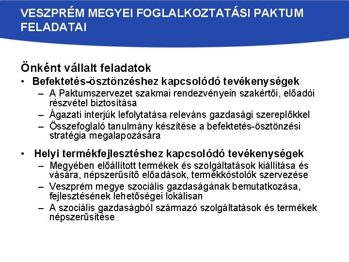 VESZPRÉM MEGYEI FOGLALKOZTATÁSI PAKTUM FELADATAI Önként vállalt feladatok • Befektetés-ösztönzéshez kapcsolódó tevékenységek – A