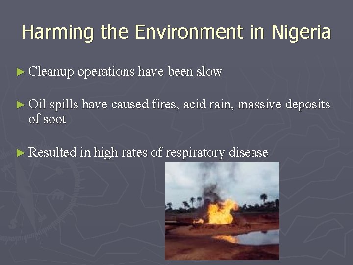 Harming the Environment in Nigeria ► Cleanup operations have been slow ► Oil spills