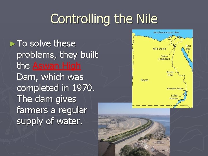 Controlling the Nile ► To solve these problems, they built the Aswan High Dam,