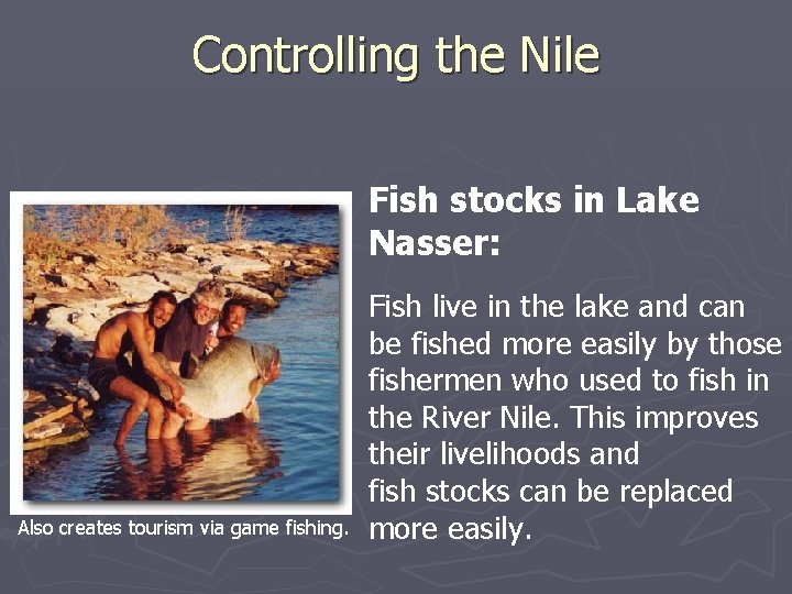 Controlling the Nile Fish stocks in Lake Nasser: Also creates tourism via game fishing.