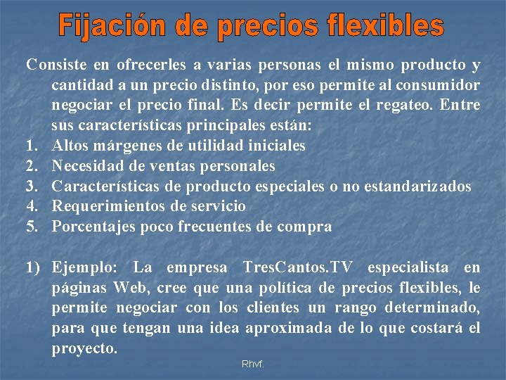 Consiste en ofrecerles a varias personas el mismo producto y cantidad a un precio