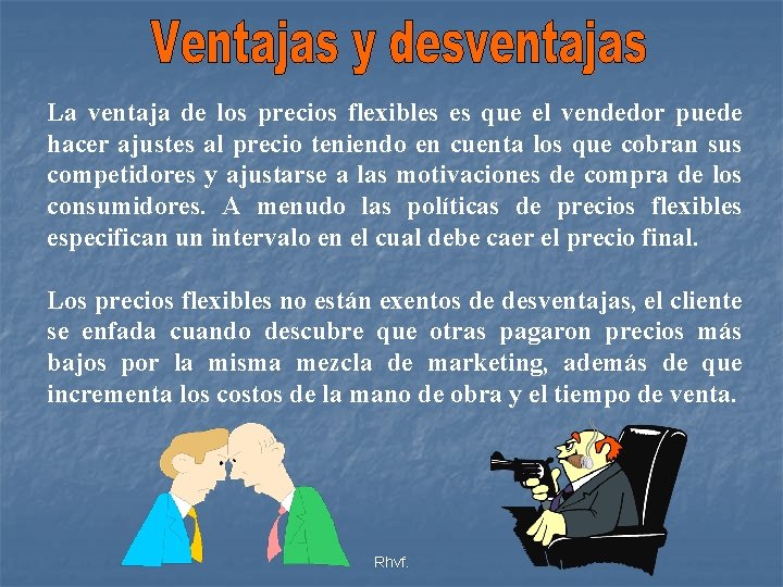 La ventaja de los precios flexibles es que el vendedor puede hacer ajustes al