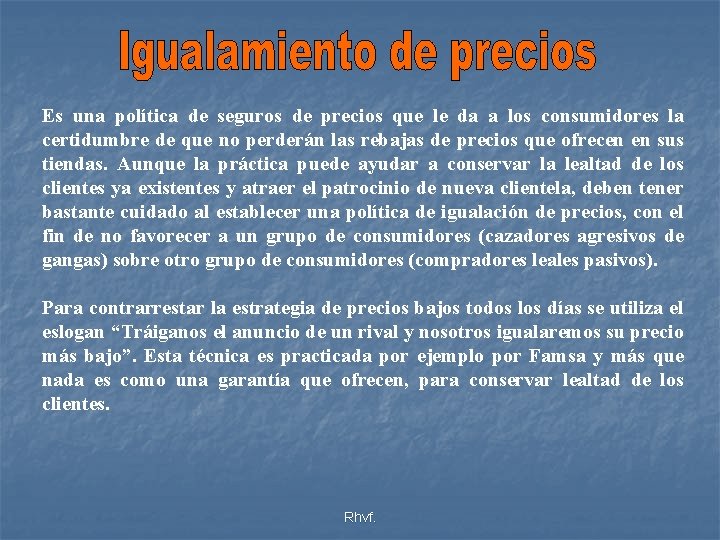 Es una política de seguros de precios que le da a los consumidores la