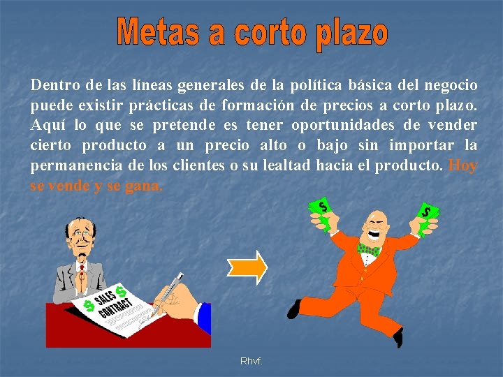 Dentro de las líneas generales de la política básica del negocio puede existir prácticas