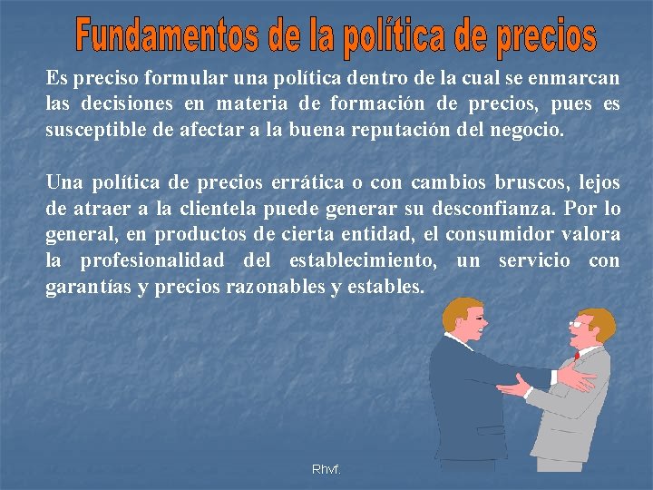 Es preciso formular una política dentro de la cual se enmarcan las decisiones en