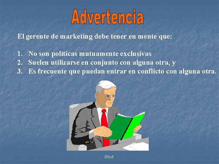 El gerente de marketing debe tener en mente que: 1. No son políticas mutuamente