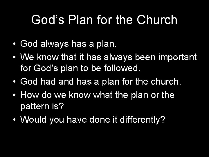 God’s Plan for the Church • God always has a plan. • We know