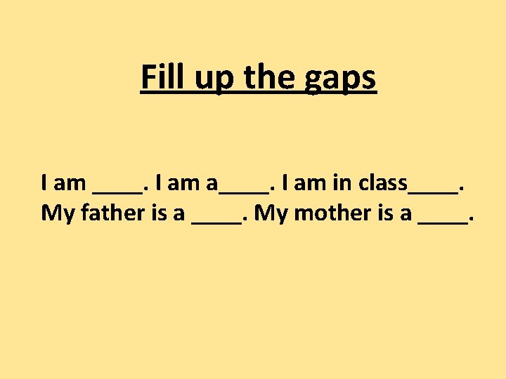 Fill up the gaps I am ____. I am a____. I am in class____.