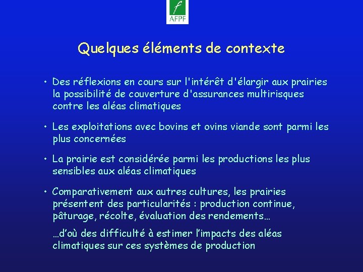 Quelques éléments de contexte • Des réflexions en cours sur l'intérêt d'élargir aux prairies