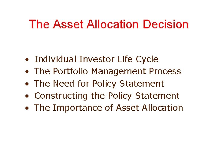 The Asset Allocation Decision • • • Individual Investor Life Cycle The Portfolio Management