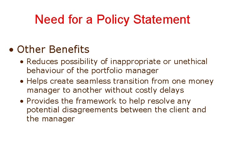 Need for a Policy Statement • Other Benefits • Reduces possibility of inappropriate or