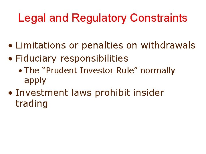 Legal and Regulatory Constraints • Limitations or penalties on withdrawals • Fiduciary responsibilities •