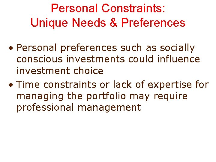Personal Constraints: Unique Needs & Preferences • Personal preferences such as socially conscious investments