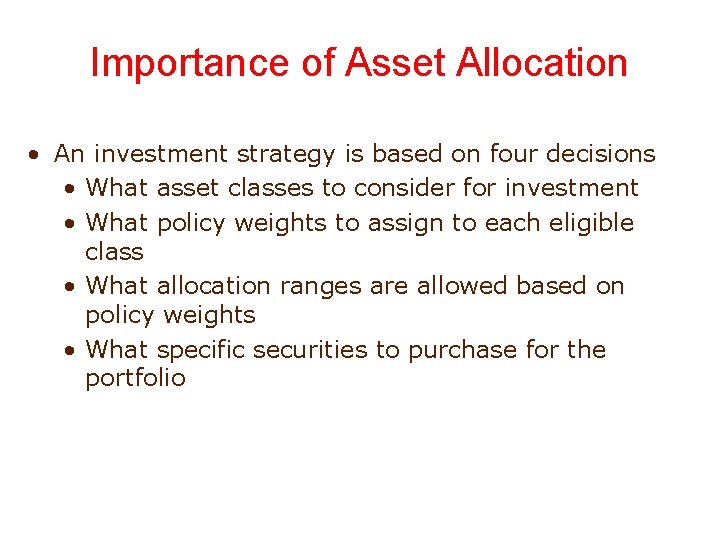 Importance of Asset Allocation • An investment strategy is based on four decisions •