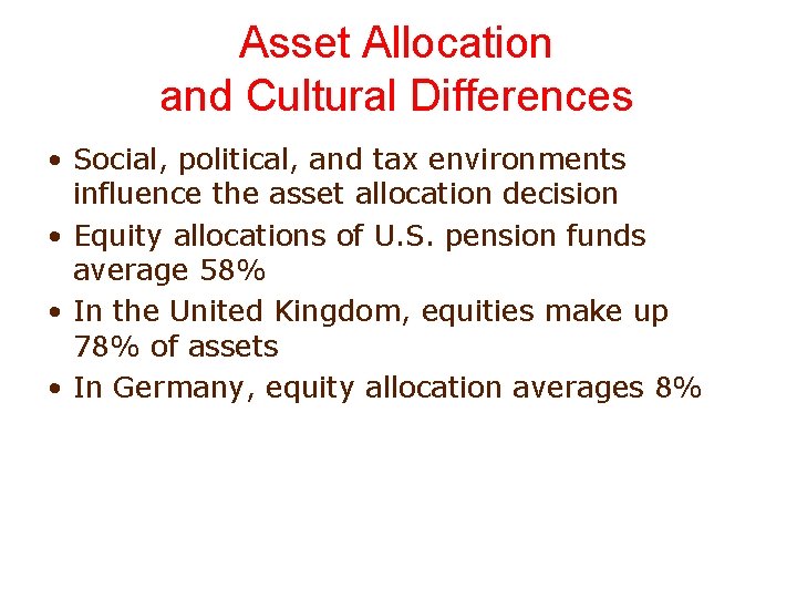 Asset Allocation and Cultural Differences • Social, political, and tax environments influence the asset