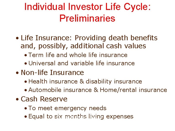 Individual Investor Life Cycle: Preliminaries • Life Insurance: Providing death benefits and, possibly, additional