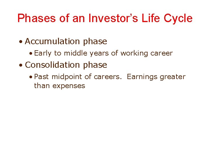 Phases of an Investor’s Life Cycle • Accumulation phase • Early to middle years