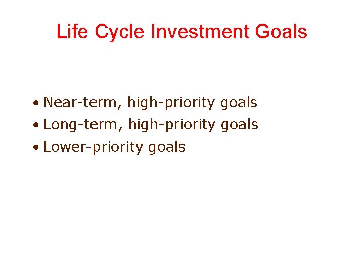 Life Cycle Investment Goals • Near-term, high-priority goals • Long-term, high-priority goals • Lower-priority