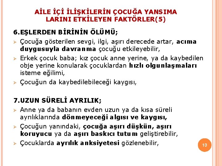 AİLE İÇİ İLİŞKİLERİN ÇOCUĞA YANSIMA LARINI ETKİLEYEN FAKTÖRLER(5) 6. EŞLERDEN BİRİNİN ÖLÜMÜ; Ø Çocuğa