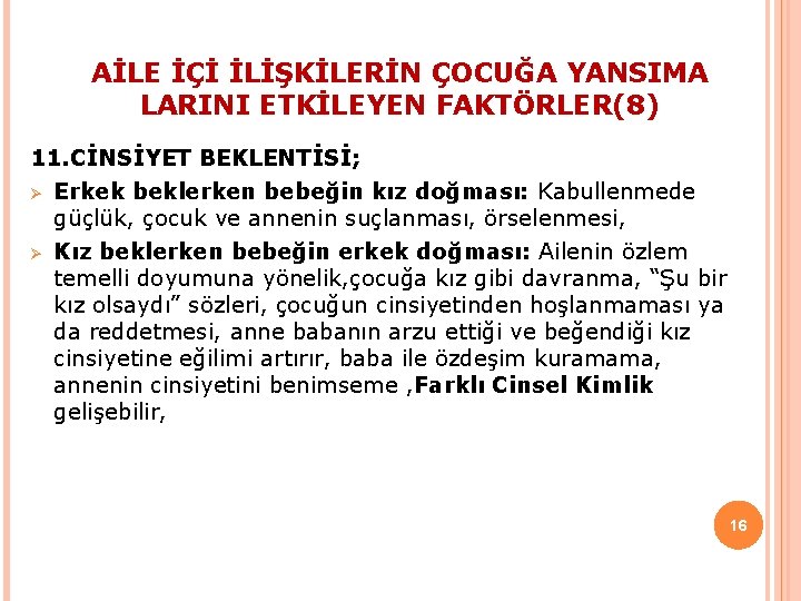 AİLE İÇİ İLİŞKİLERİN ÇOCUĞA YANSIMA LARINI ETKİLEYEN FAKTÖRLER(8) 11. CİNSİYET BEKLENTİSİ; Ø Erkek beklerken