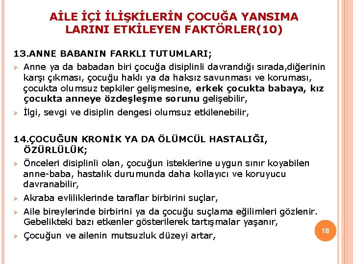 AİLE İÇİ İLİŞKİLERİN ÇOCUĞA YANSIMA LARINI ETKİLEYEN FAKTÖRLER(10) 13. ANNE BABANIN FARKLI TUTUMLARI; Ø