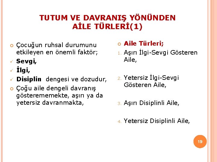 TUTUM VE DAVRANIŞ YÖNÜNDEN AİLE TÜRLERİ(1) ü ü ü Çocuğun ruhsal durumunu etkileyen en